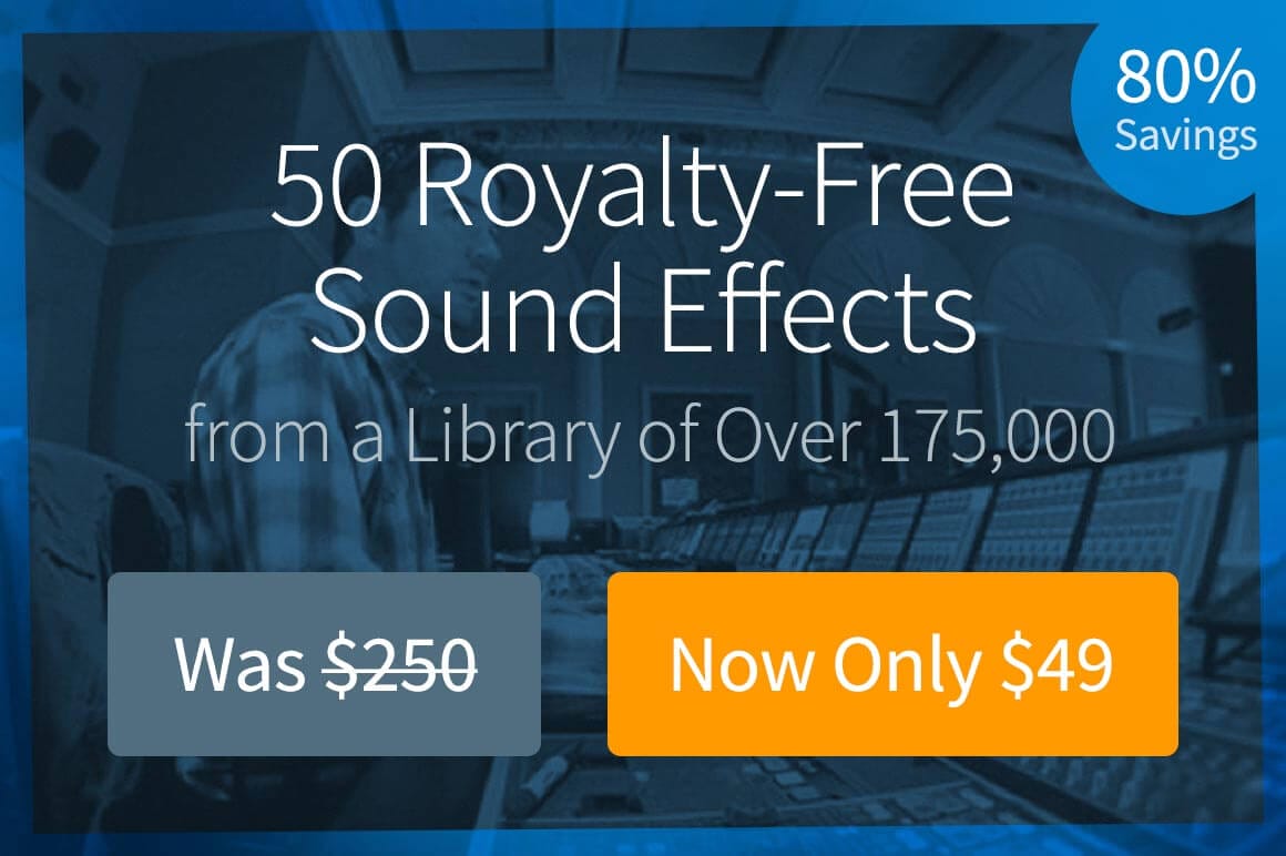 Choose Any 50 Royalty-Free Sound Effects from a Library of Over 175,000 – only $49!