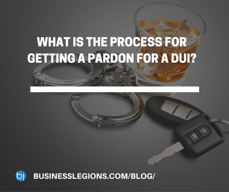 WHAT IS THE PROCESS FOR GETTING A PARDON FOR A DUI?