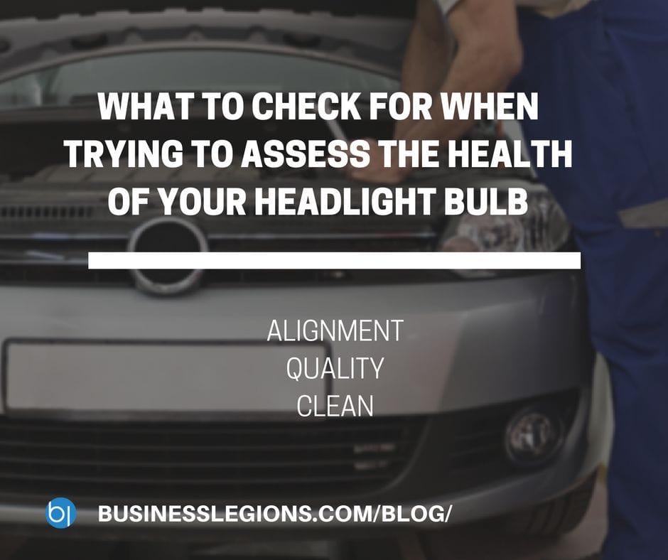 WHAT TO CHECK FOR WHEN TRYING TO ASSESS THE HEALTH OF YOUR HEADLIGHT BULB