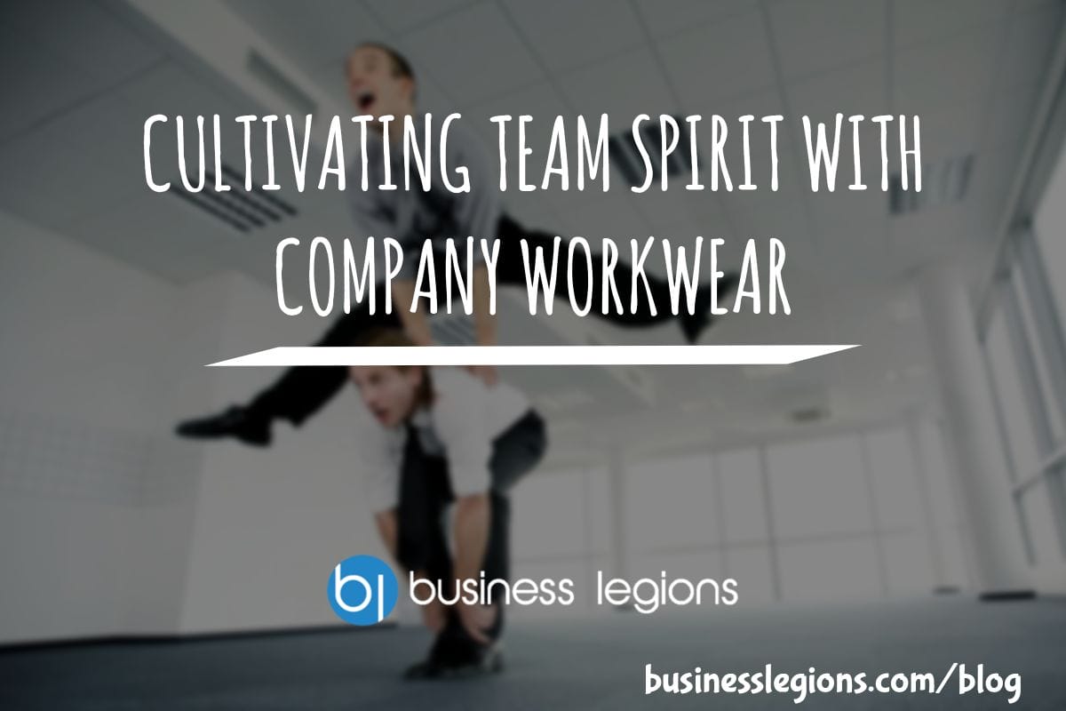 CULTIVATING TEAM SPIRIT WITH COMPANY WORKWEAR