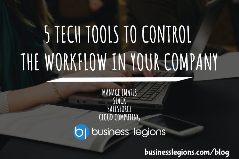 5 TECH TOOLS TO CONTROL THE WORKFLOW IN YOUR COMPANY