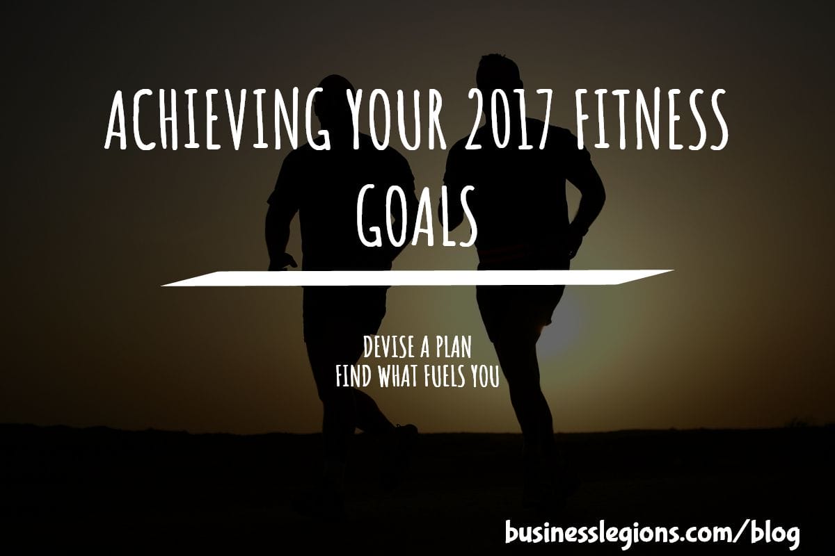 ACHIEVING YOUR 2017 FITNESS GOALS