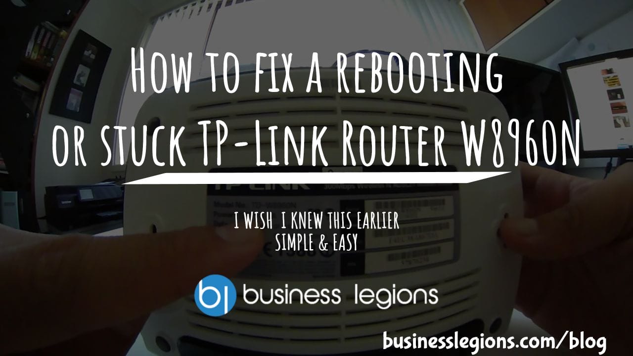 HOW TO FIX A REBOOTING OR STUCK TP-LINK ROUTER W8960N – I WISH I KNEW THIS EARLIER
