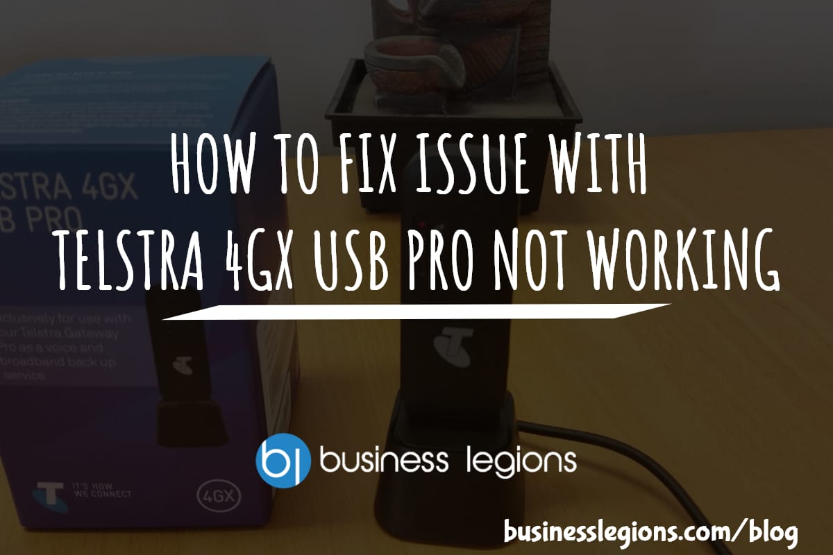 HOW TO FIX ISSUE WITH TELSTRA 4GX USB PRO NOT WORKING