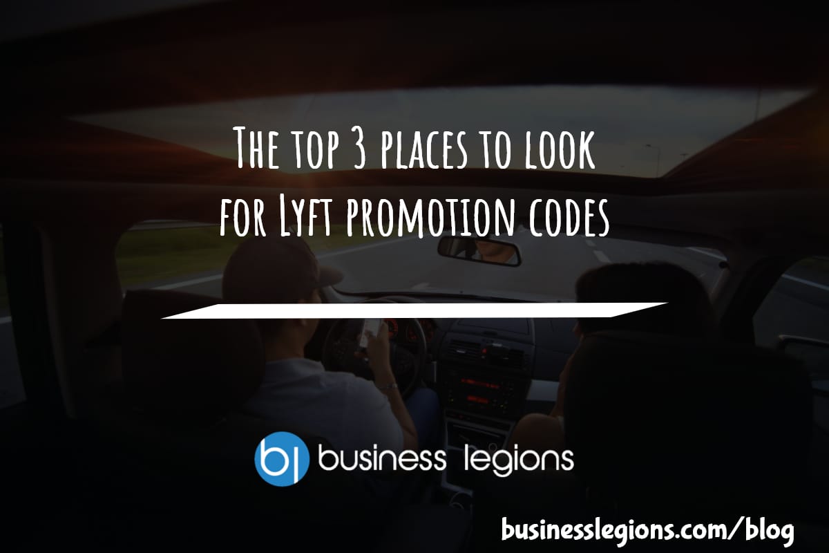 THE TOP 3 PLACES TO LOOK FOR LYFT PROMOTION CODES