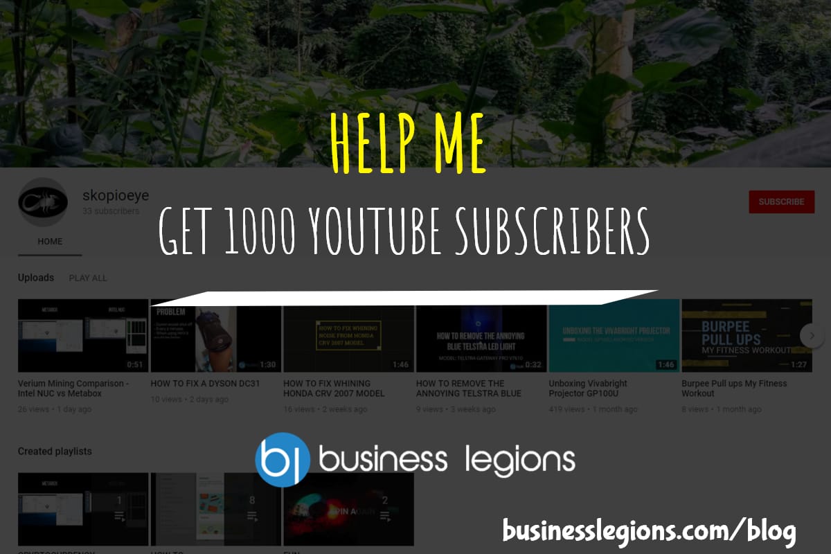 Business Legions - HELP ME GET 1000 YOUTUBE SUBSCRIBERS