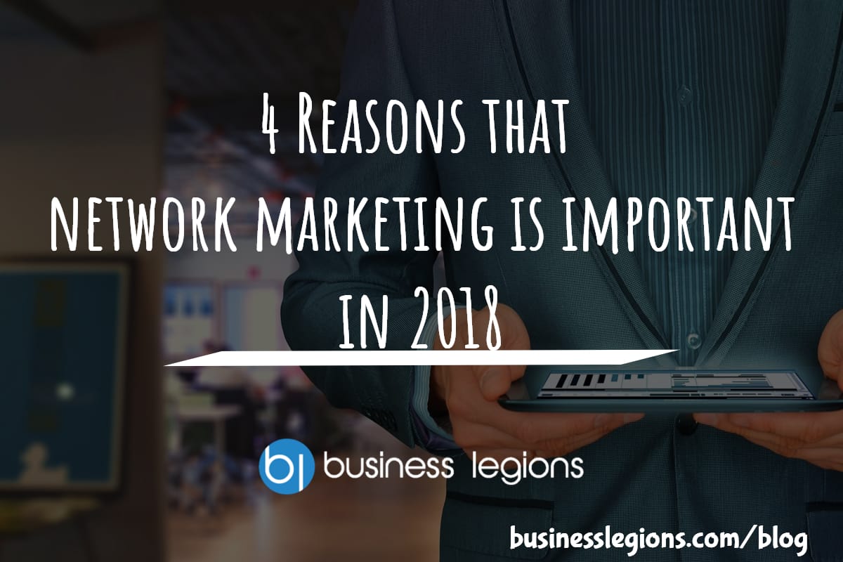 4 Reasons that network marketing is important in 2018