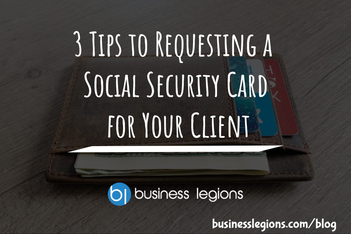 Business Legions - 3 Tips to Requesting a Social Security Card for your client