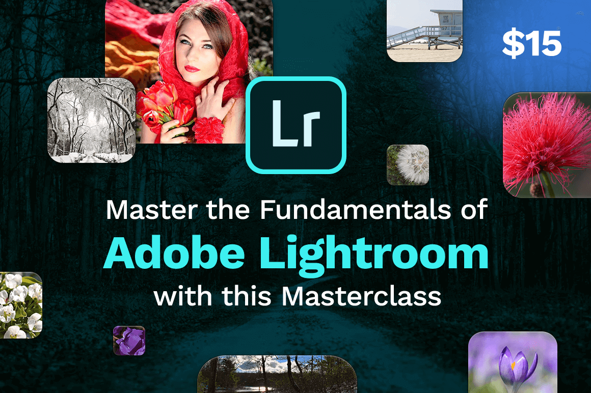Master the Fundamentals of Adobe Lightroom With this Masterclass - only $15!