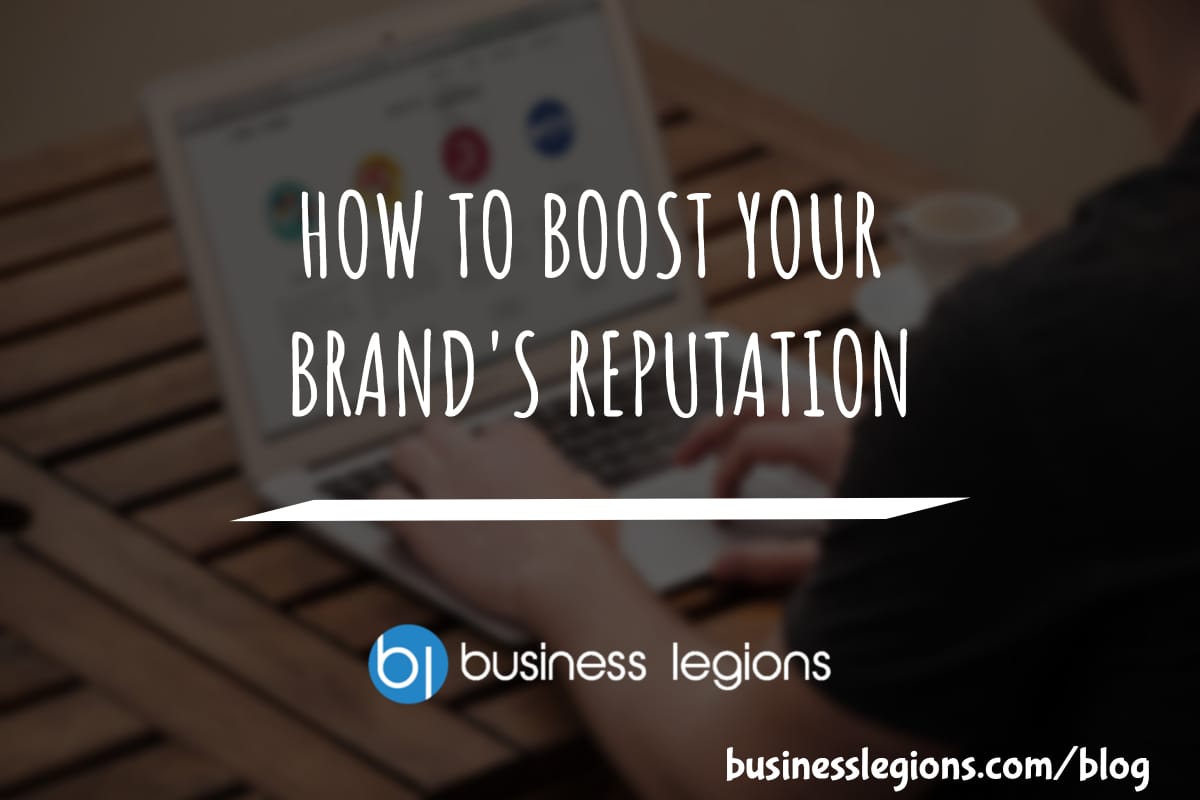 HOW TO BOOST YOUR BRAND’S REPUTATION