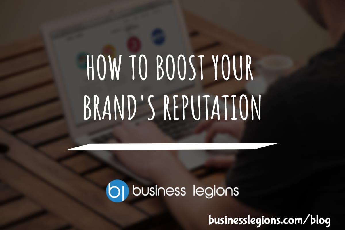 HOW TO BOOST YOUR BRAND'S REPUTATION