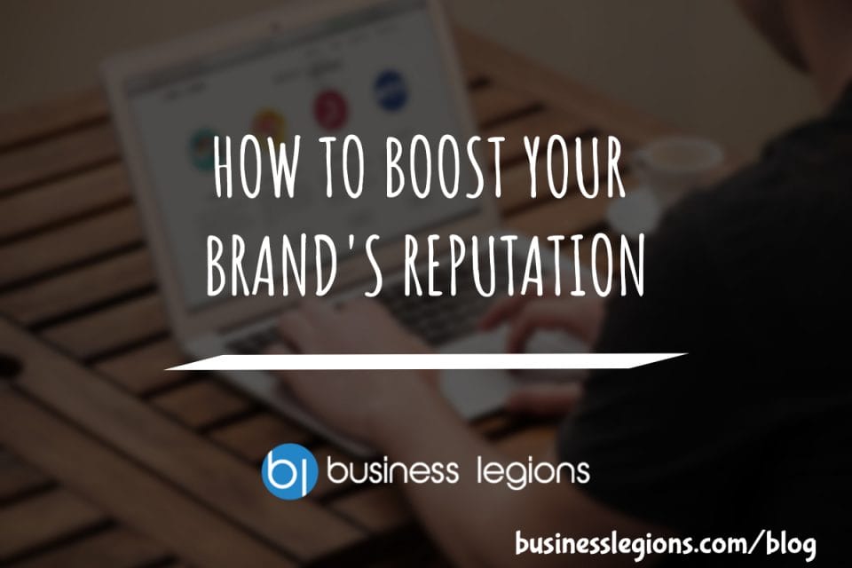 HOW TO BOOST YOUR BRAND'S REPUTATION
