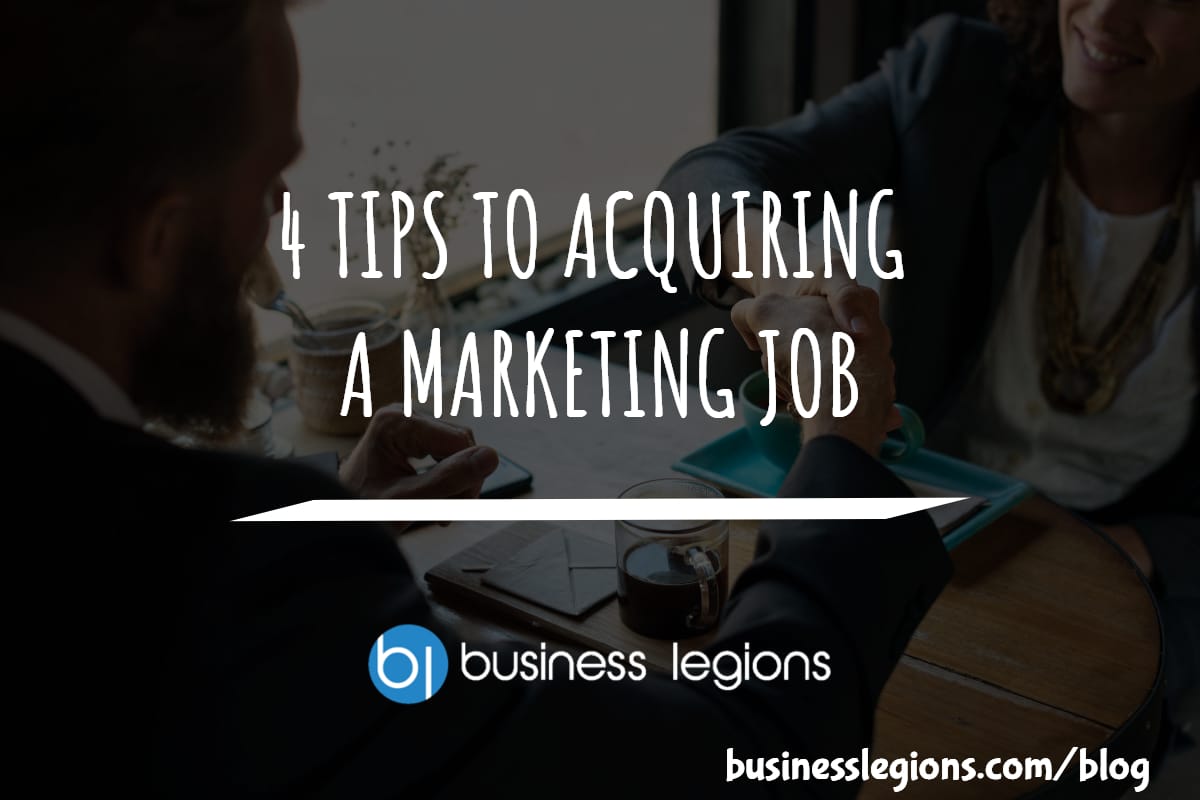 Business Legions - 4 TIPS TO ACQUIRING A MARKETING JOB