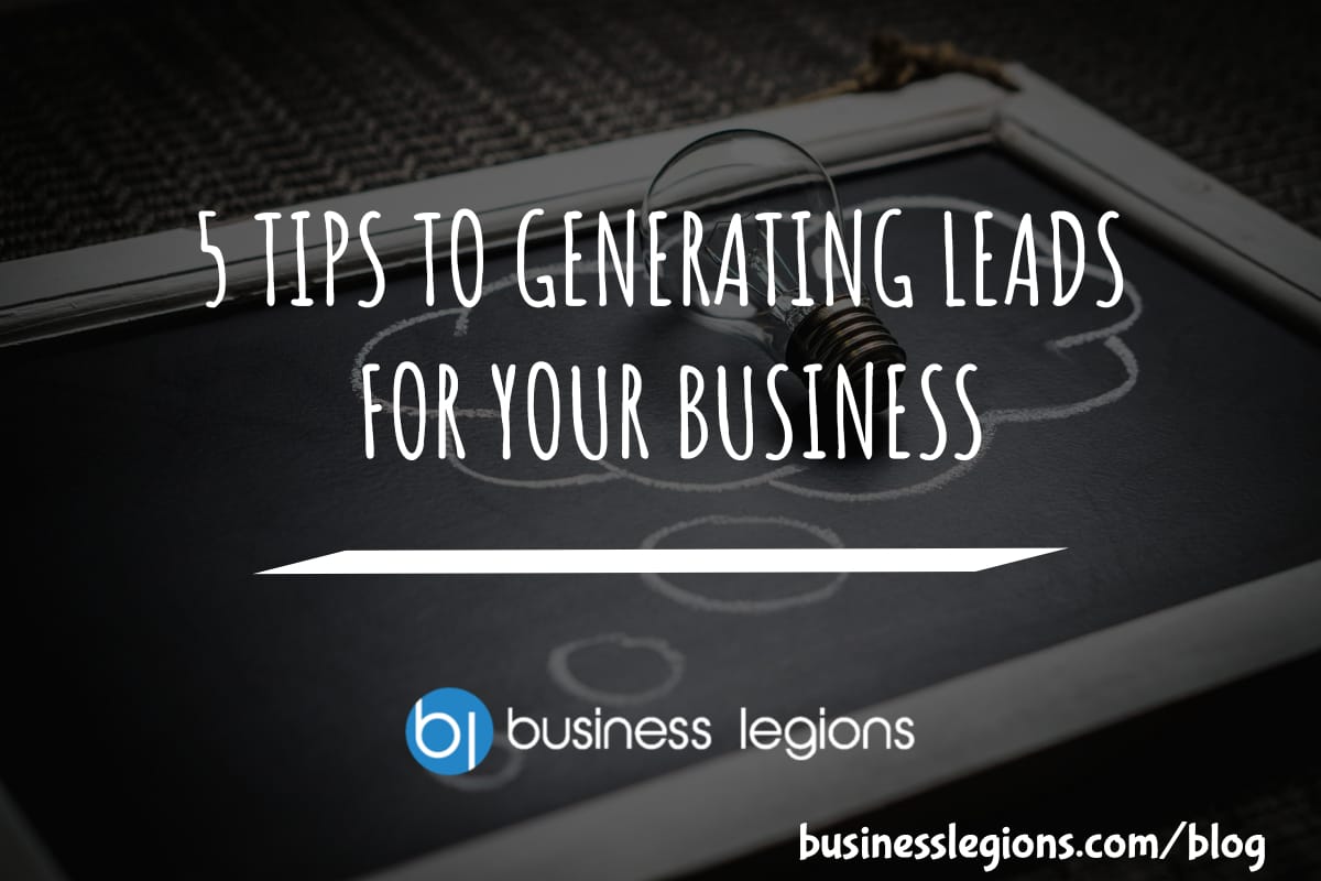 5 TIPS TO GENERATING LEADS FOR YOUR BUSINESS