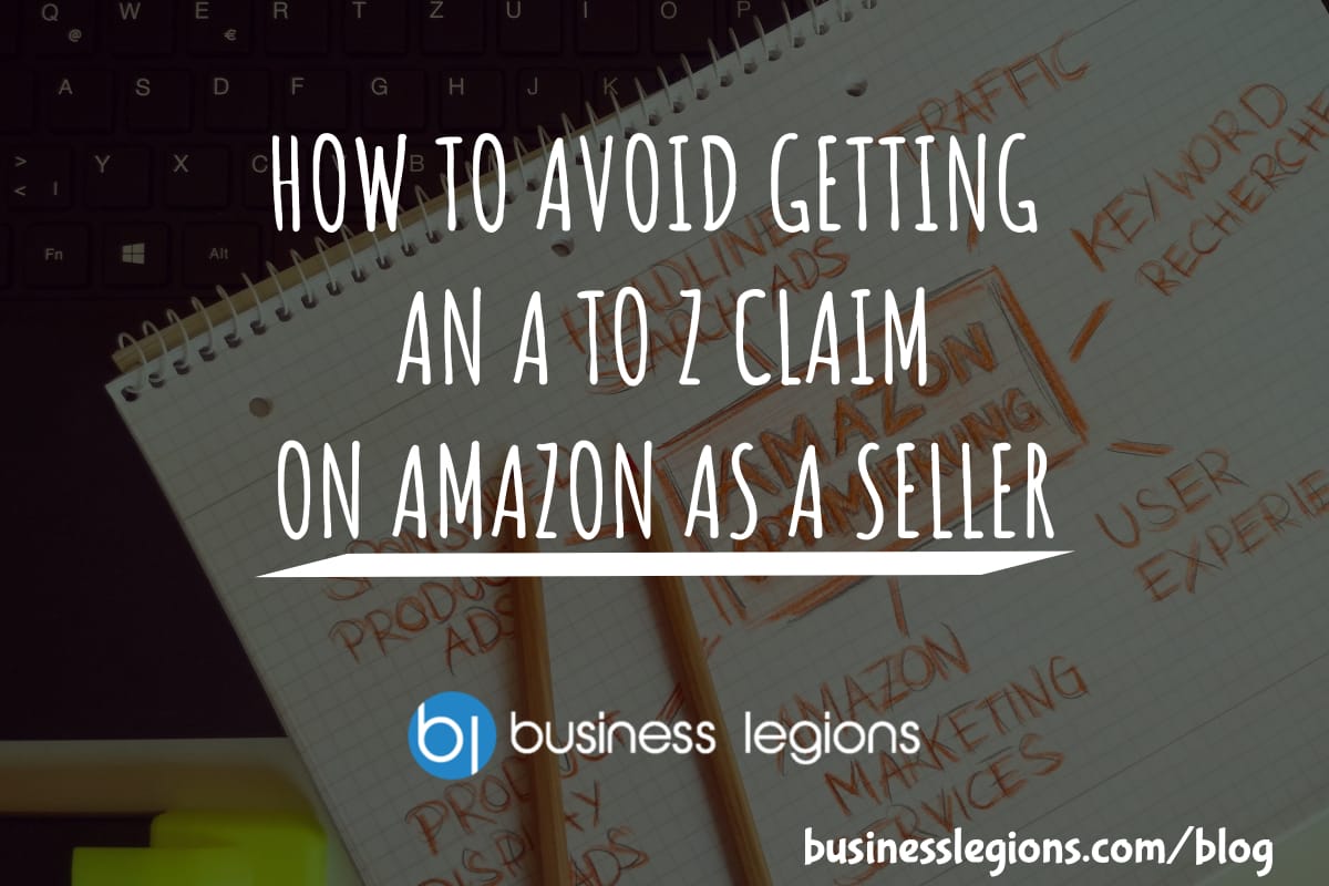 HOW TO AVOID GETTING AN A TO Z CLAIM ON AMAZON AS A SELLER