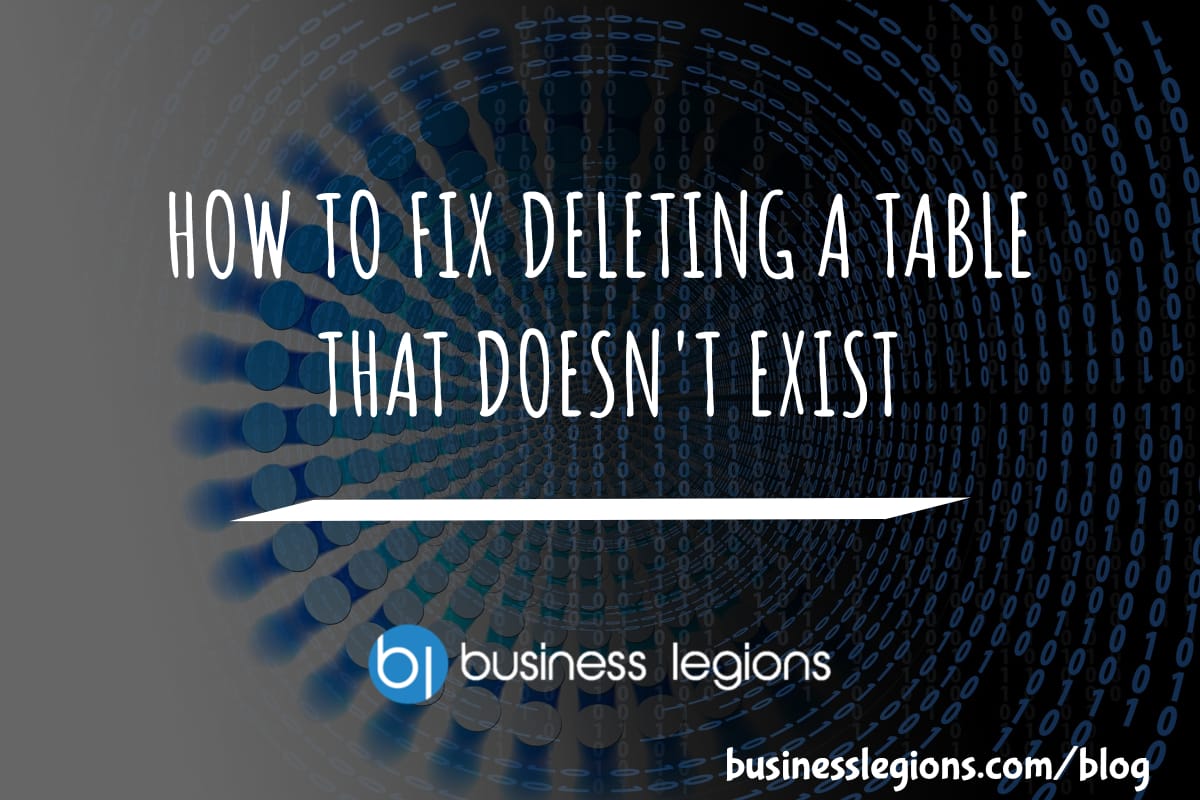 HOW TO FIX DELETING A TABLE THAT DOESN’T EXIST