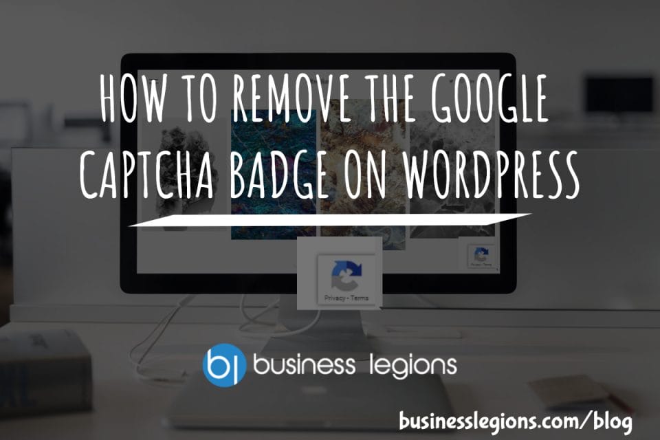 HOW TO REMOVE THE GOOGLE CAPTCHA BADGE ON WORDPRESS