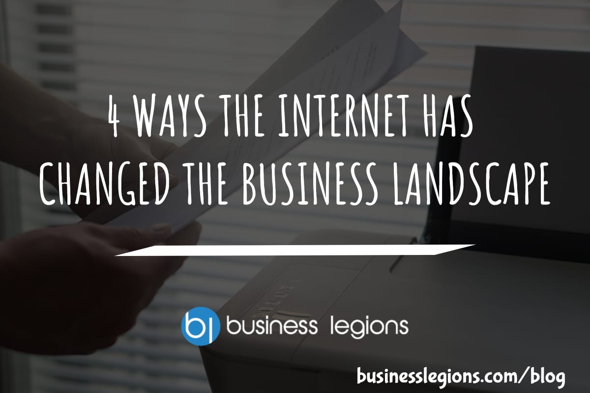 Business Legions - 4 WAYS THE INTERNET HAS CHANGED THE BUSINESS LANDSCAPE