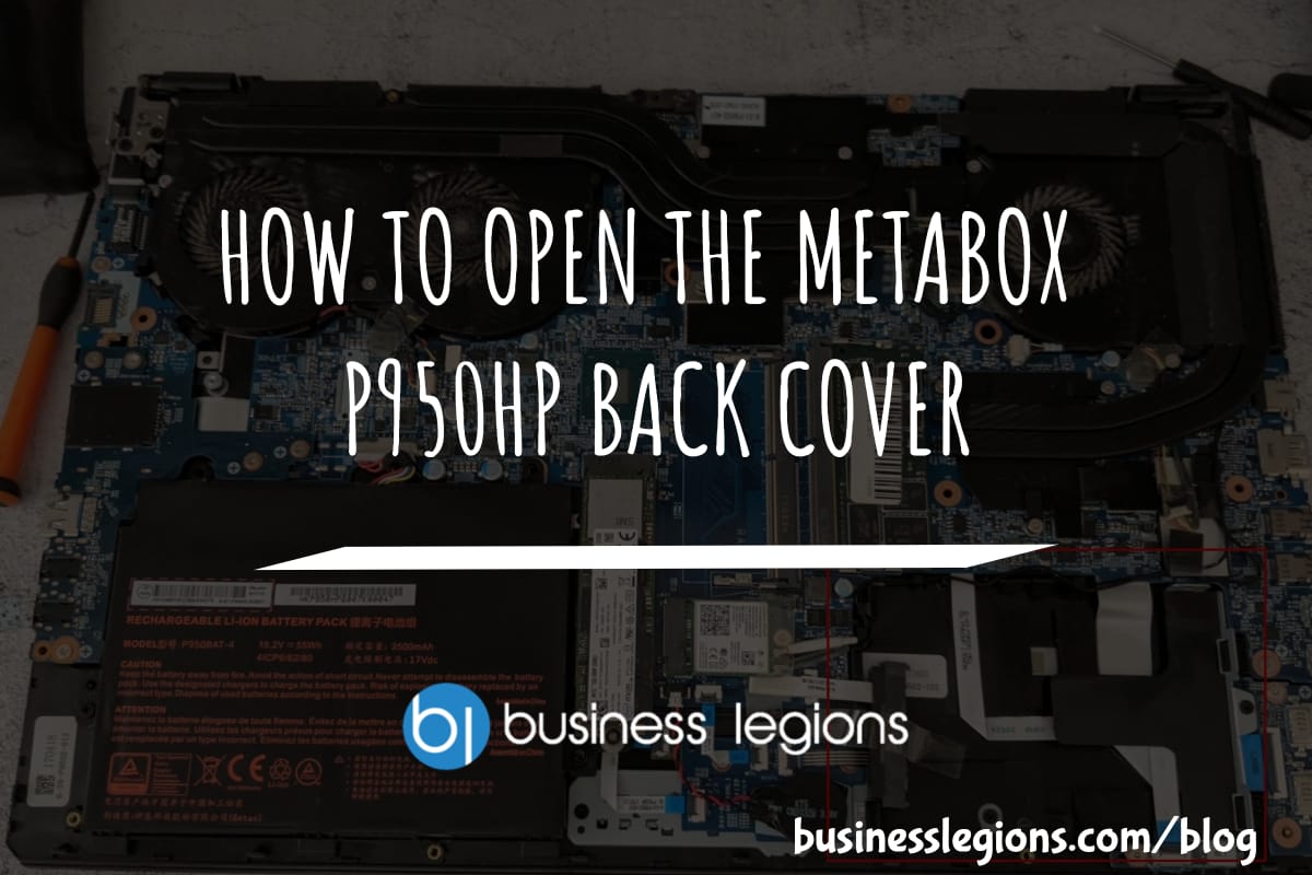 Business Legions - HOW TO OPEN THE METABOX P950HP BACK COVER