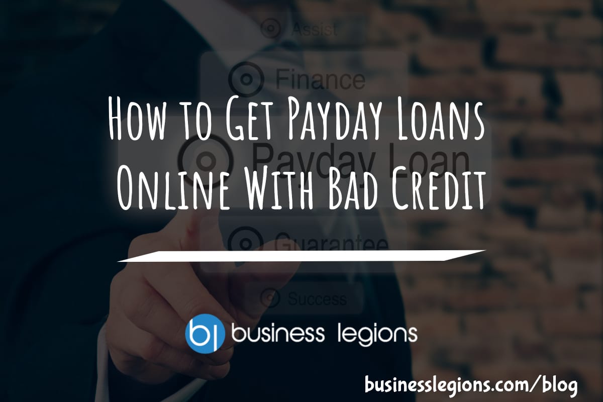 Business Legions - How to Get Payday Loans Online With Bad Credit