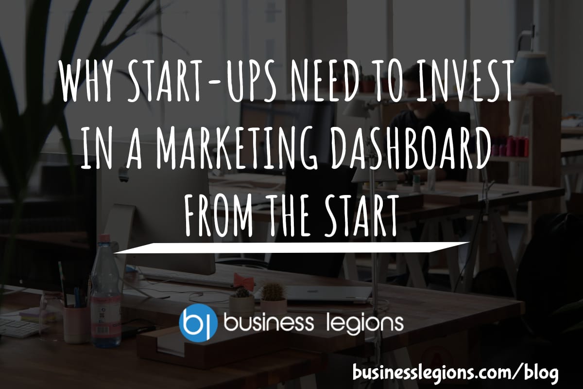 WHY START-UPS NEED TO INVEST IN A MARKETING DASHBOARD FROM THE START