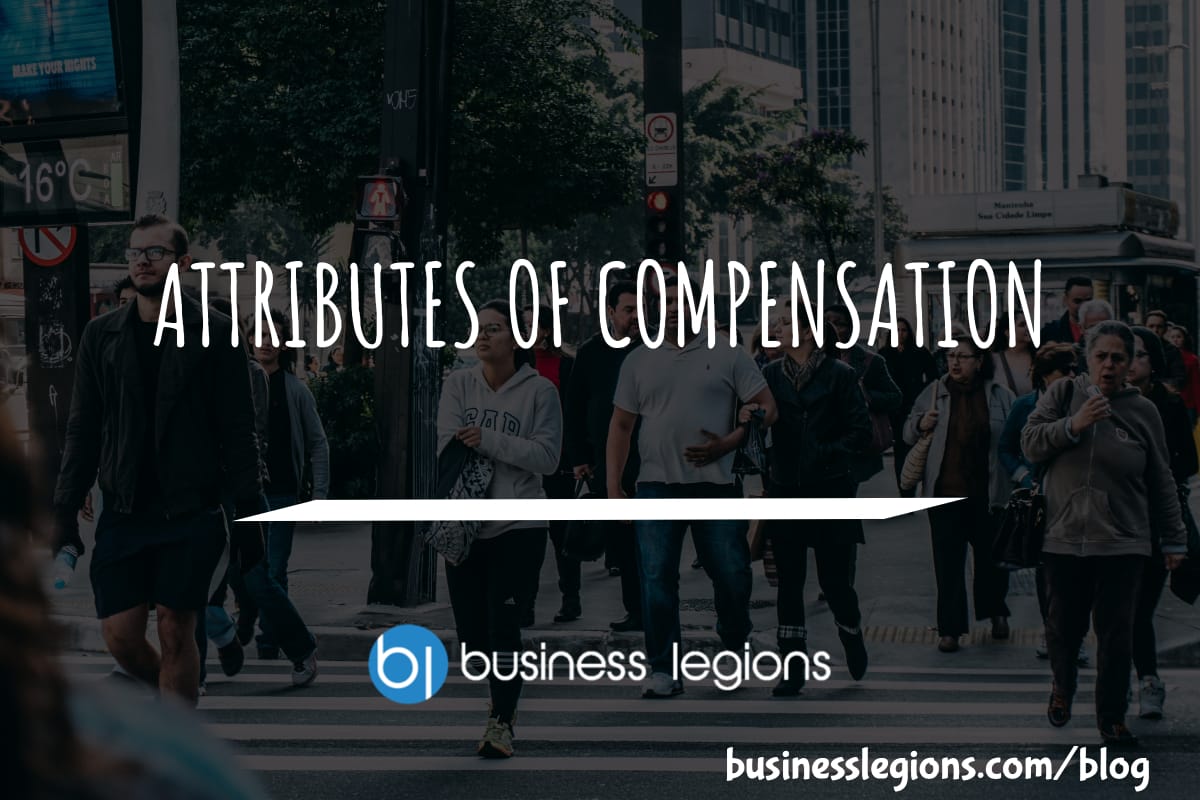 Business Legions - ATTRIBUTES OF COMPENSATION