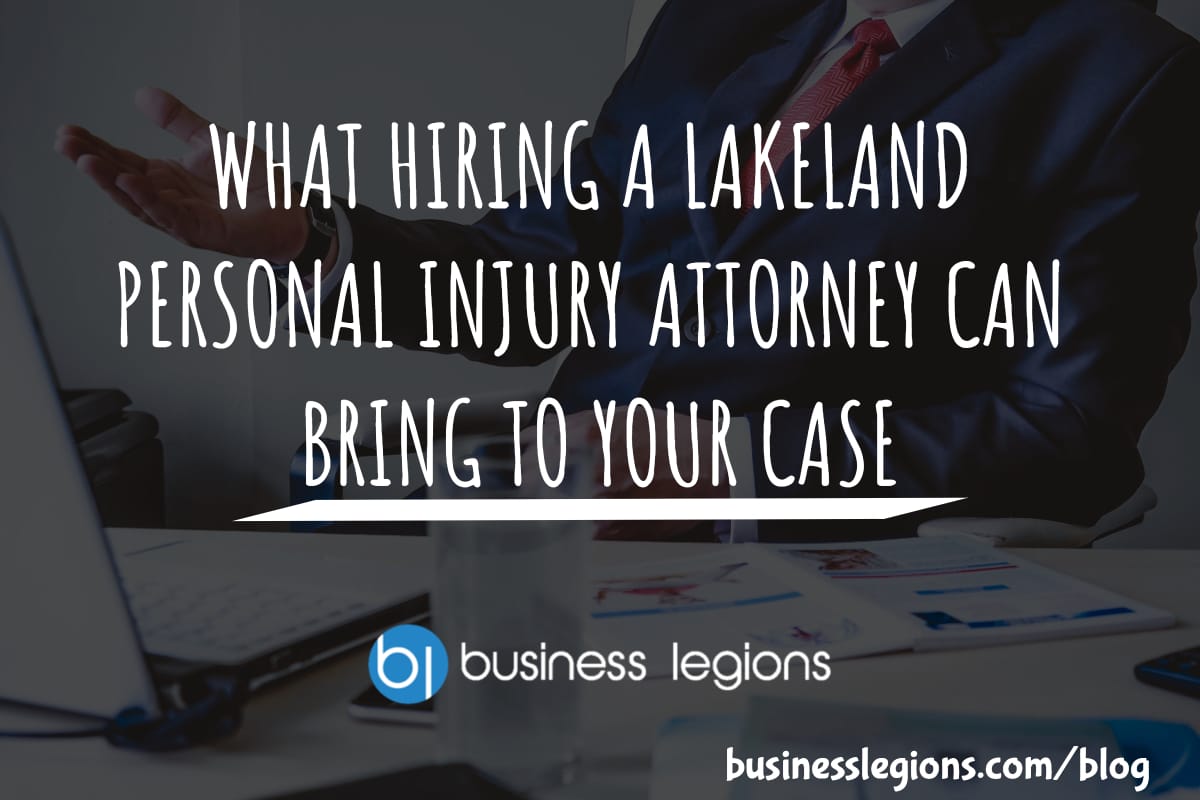 WHAT HIRING A LAKELAND PERSONAL INJURY ATTORNEY CAN BRING TO YOUR CASE