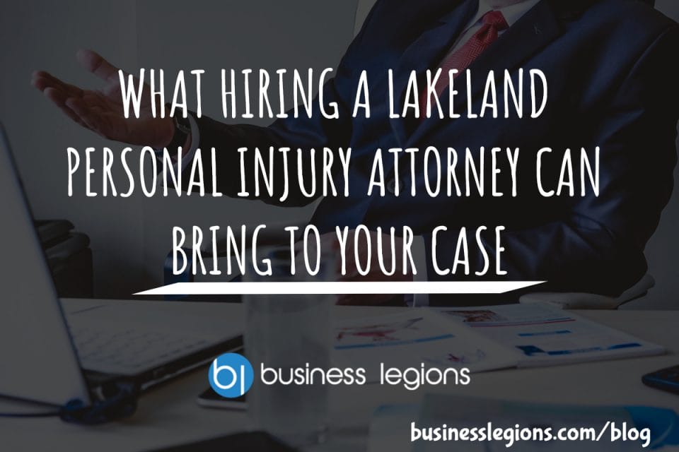 WHAT HIRING A LAKELAND PERSONAL INJURY ATTORNEY CAN BRING TO YOUR CASE