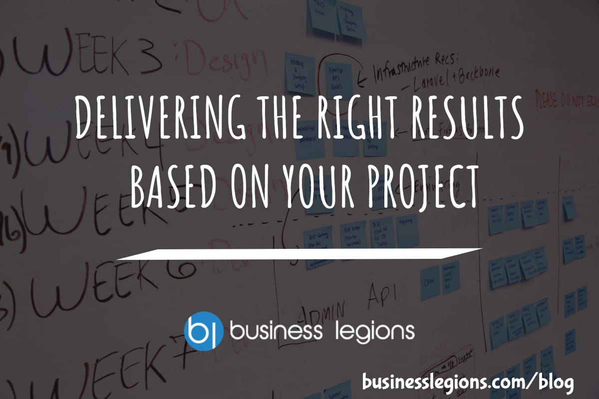 DELIVERING THE RIGHT RESULTS BASED ON YOUR PROJECT