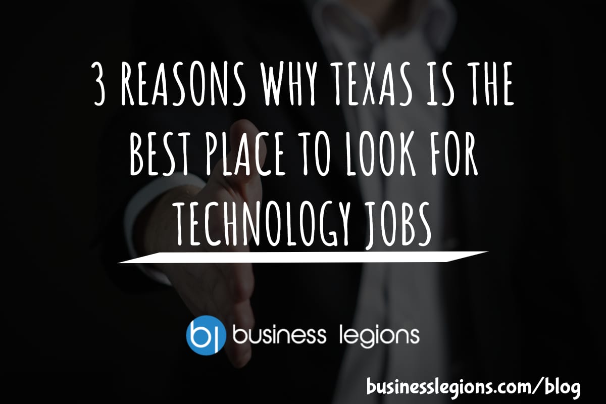 3 REASONS WHY TEXAS IS THE BEST PLACE TO LOOK FOR TECHNOLOGY JOBS