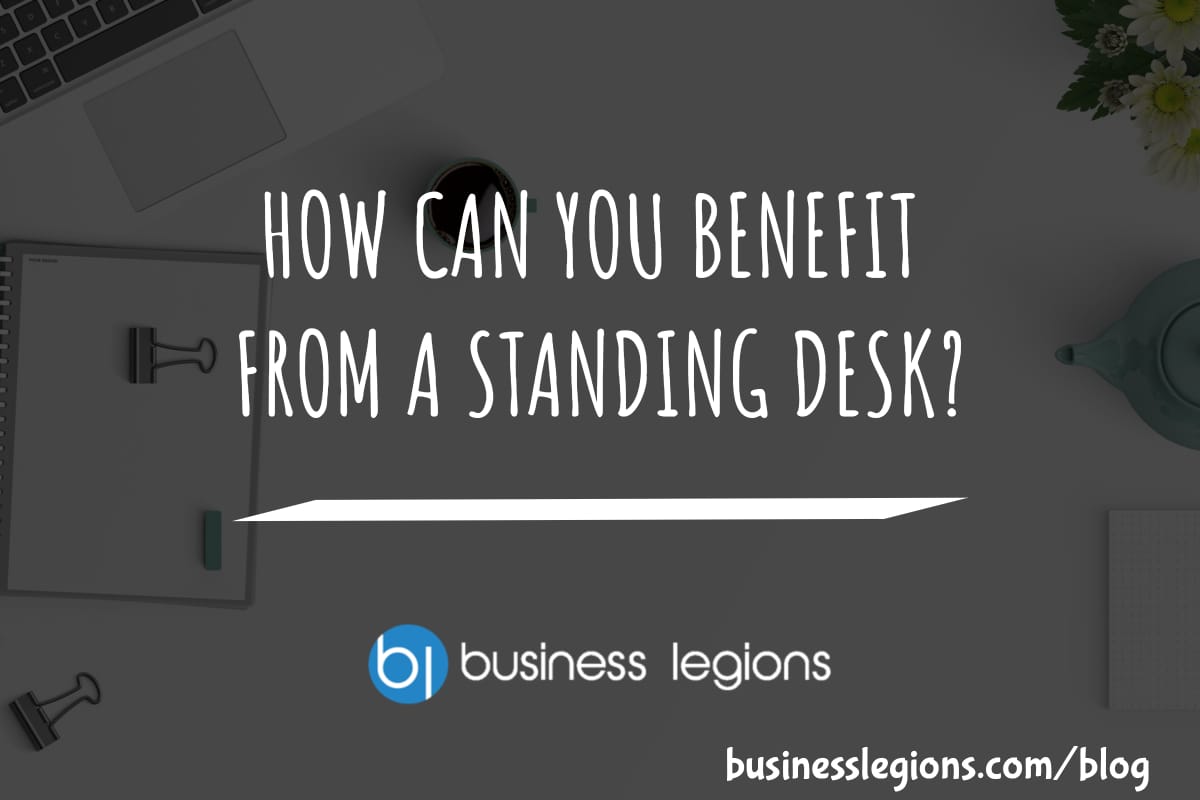 HOW CAN YOU BENEFIT FROM A STANDING DESK?