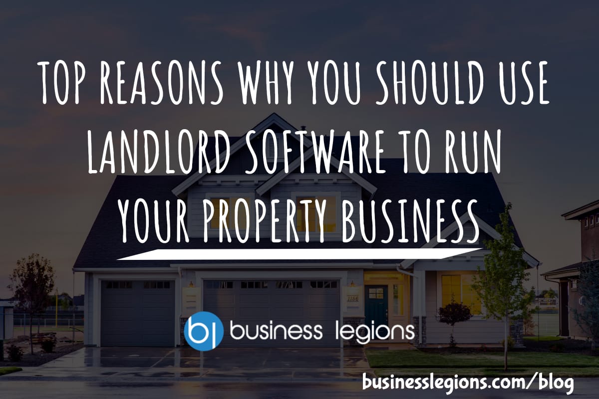 Business Legions - TOP REASONS WHY YOU SHOULD USE LANDLORD SOFTWARE TO RUN YOUR PROPERTY BUSINESS