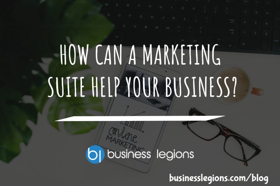 HOW CAN A MARKETING SUITE HELP YOUR BUSINESS?