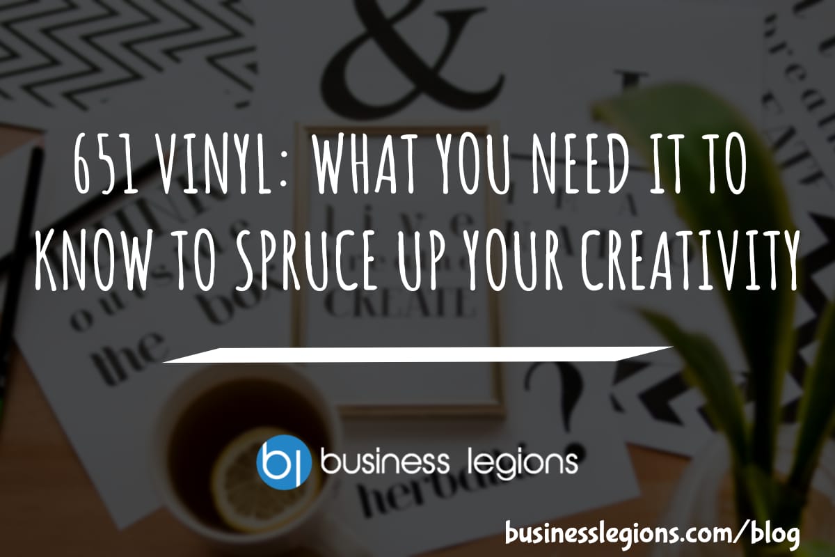 651 VINYL: WHAT YOU NEED IT TO KNOW TO SPRUCE UP YOUR CREATIVITY