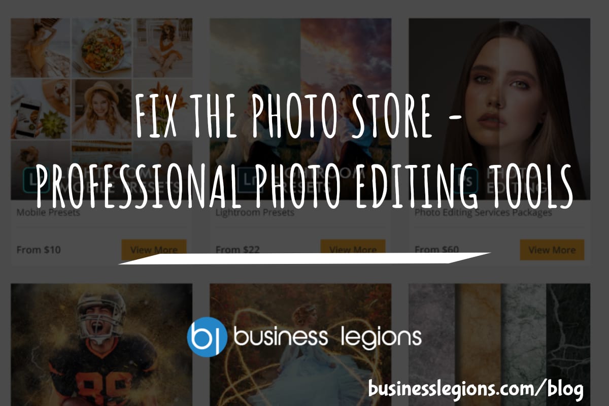 Business Legions FIX THE PHOTO STORE PROFESSIONAL PHOTO EDITING TOOLS