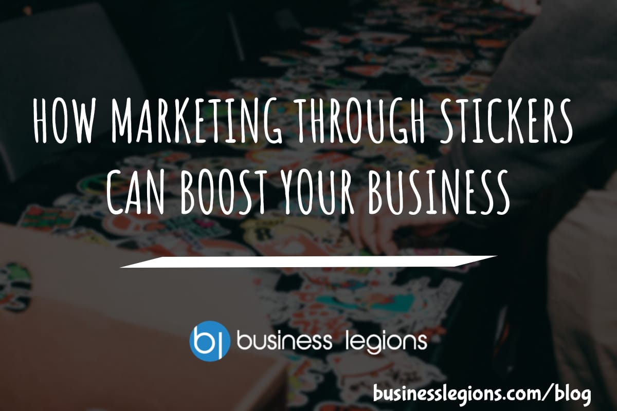 HOW MARKETING THROUGH STICKERS CAN BOOST YOUR BUSINESS