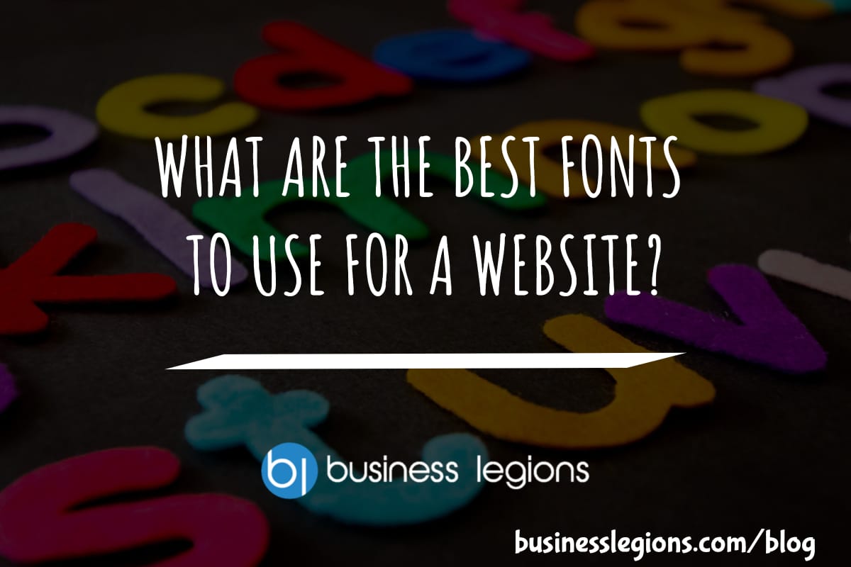 WHAT ARE THE BEST FONTS TO USE FOR A WEBSITE?