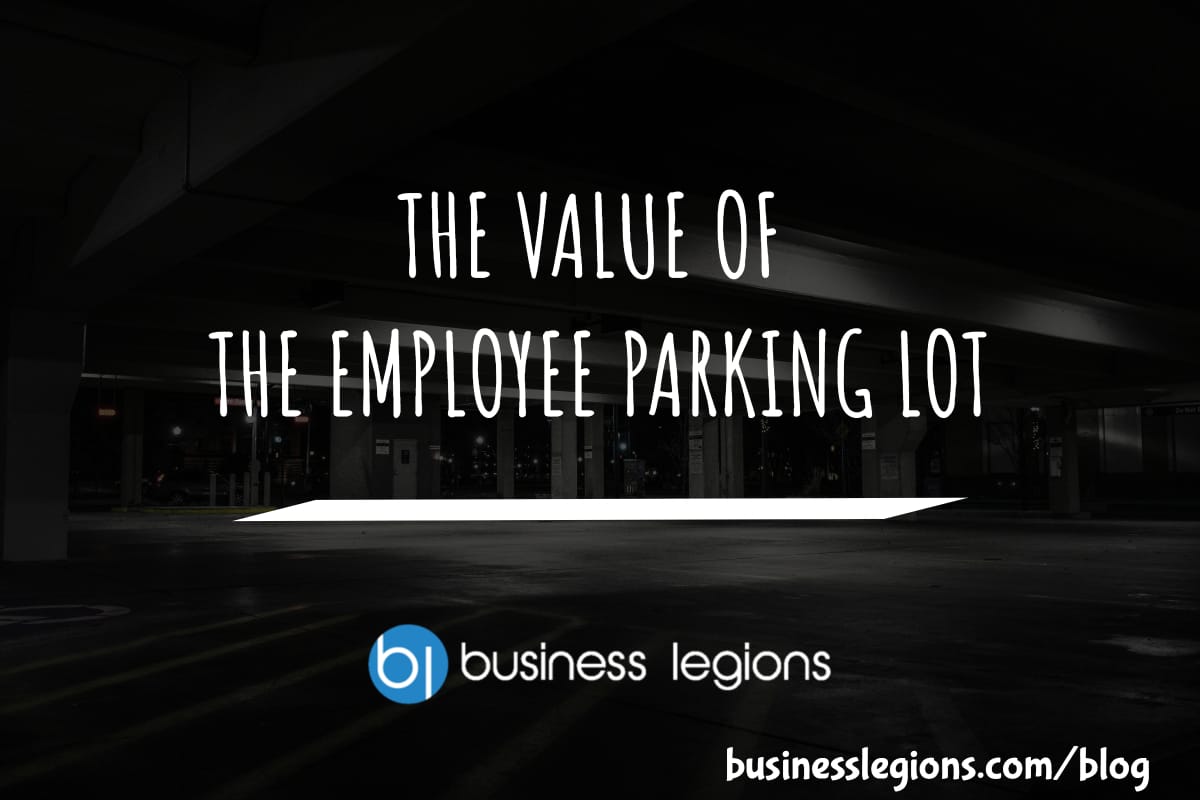 Business legions THE VALUE OF THE EMPLOYEE PARKING LOT
