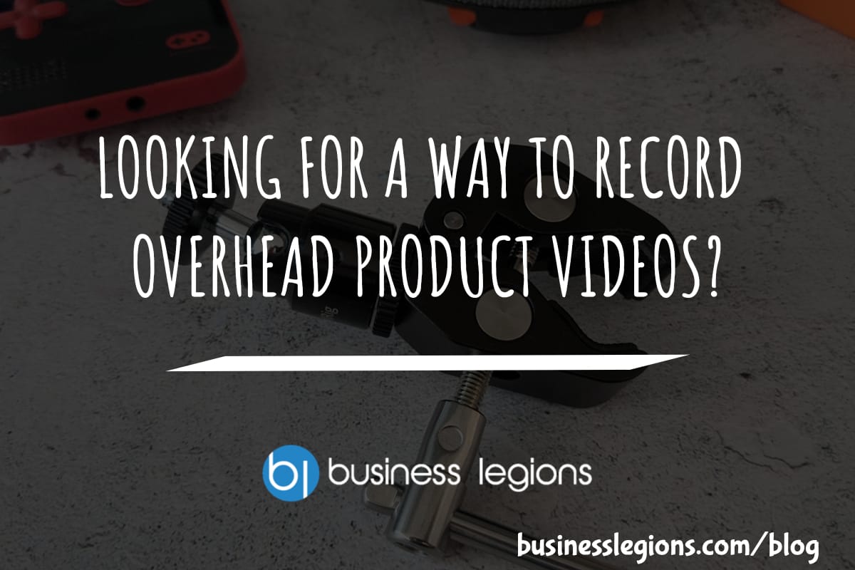 LOOKING FOR A WAY TO RECORD OVERHEAD PRODUCT VIDEOS?