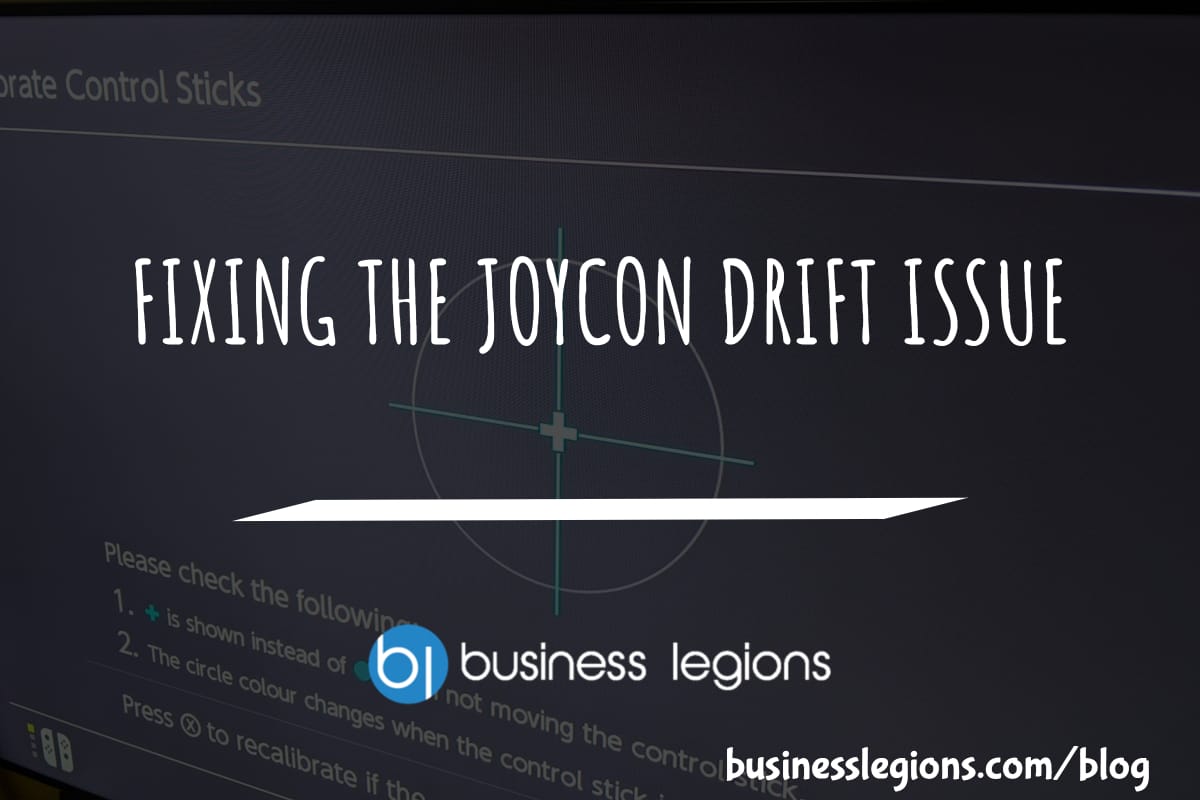 Business Legions FIXING THE JOYCON DRIFT ISSUE 1