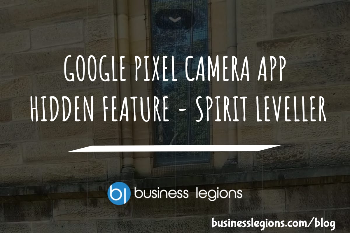 GOOGLE PIXEL CAMERA APP HIDDEN FEATURE – SPIRIT LEVELLER