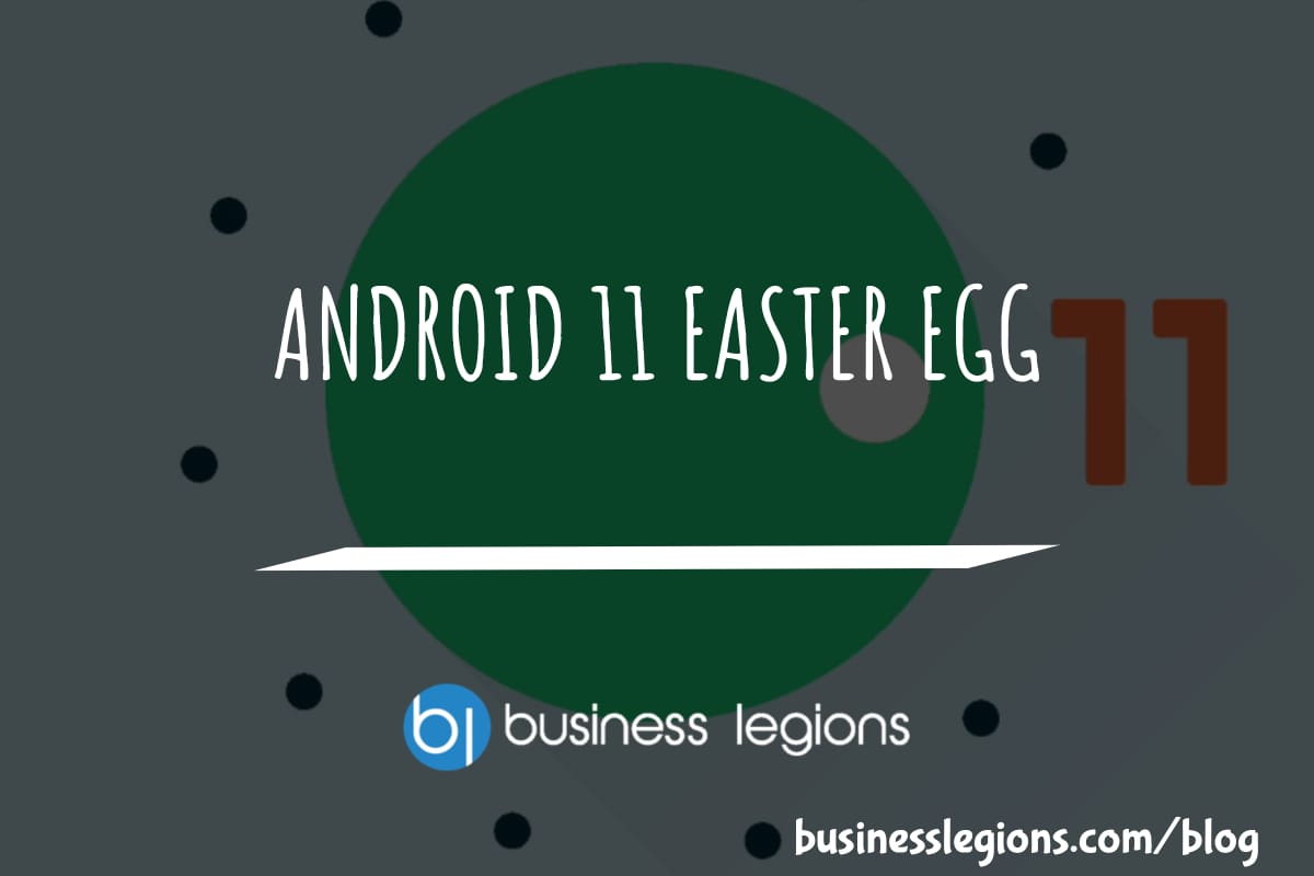 Business Legions ANDROID 11 EASTER EGG header