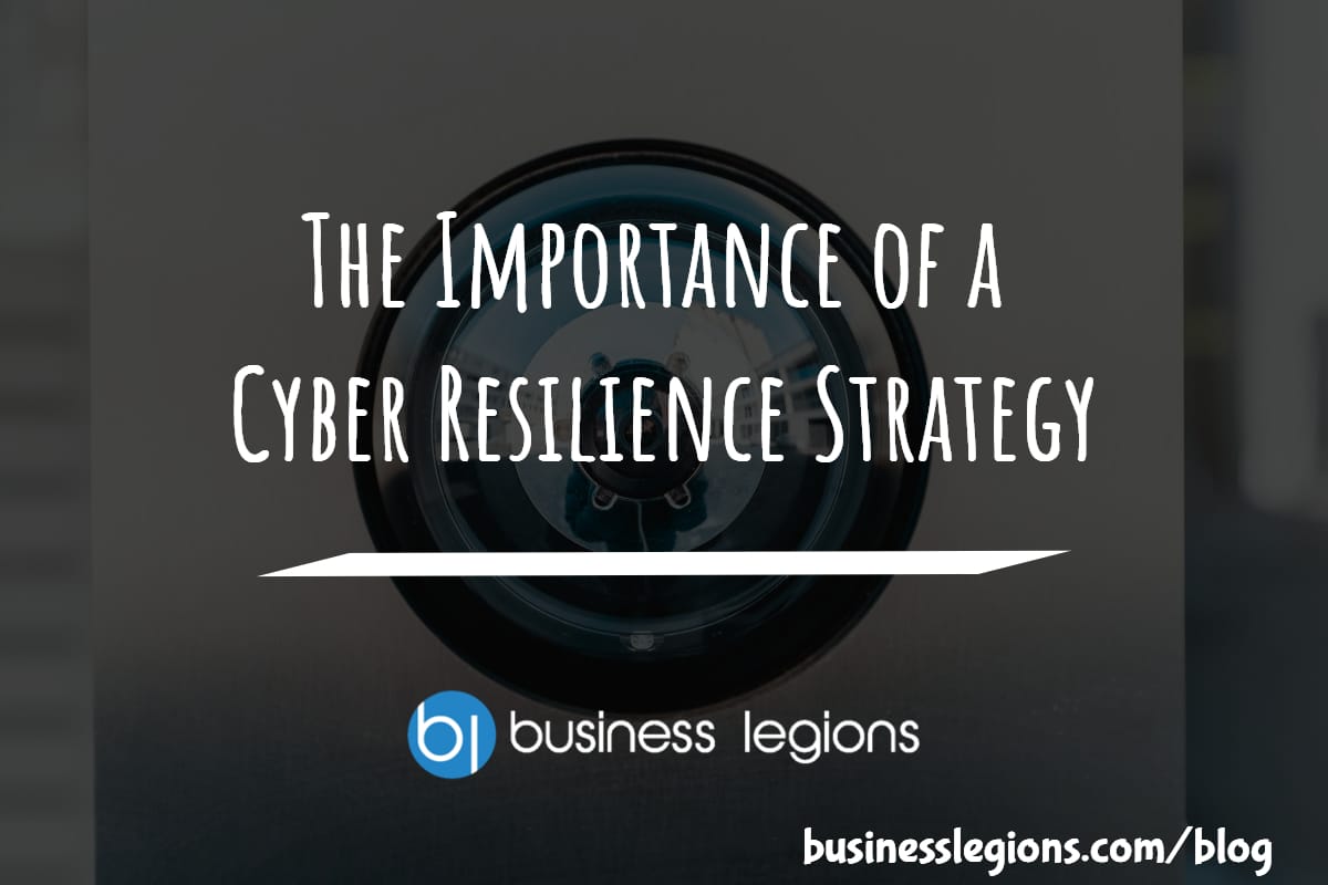 THE IMPORTANCE OF A CYBER RESILIENCE STRATEGY