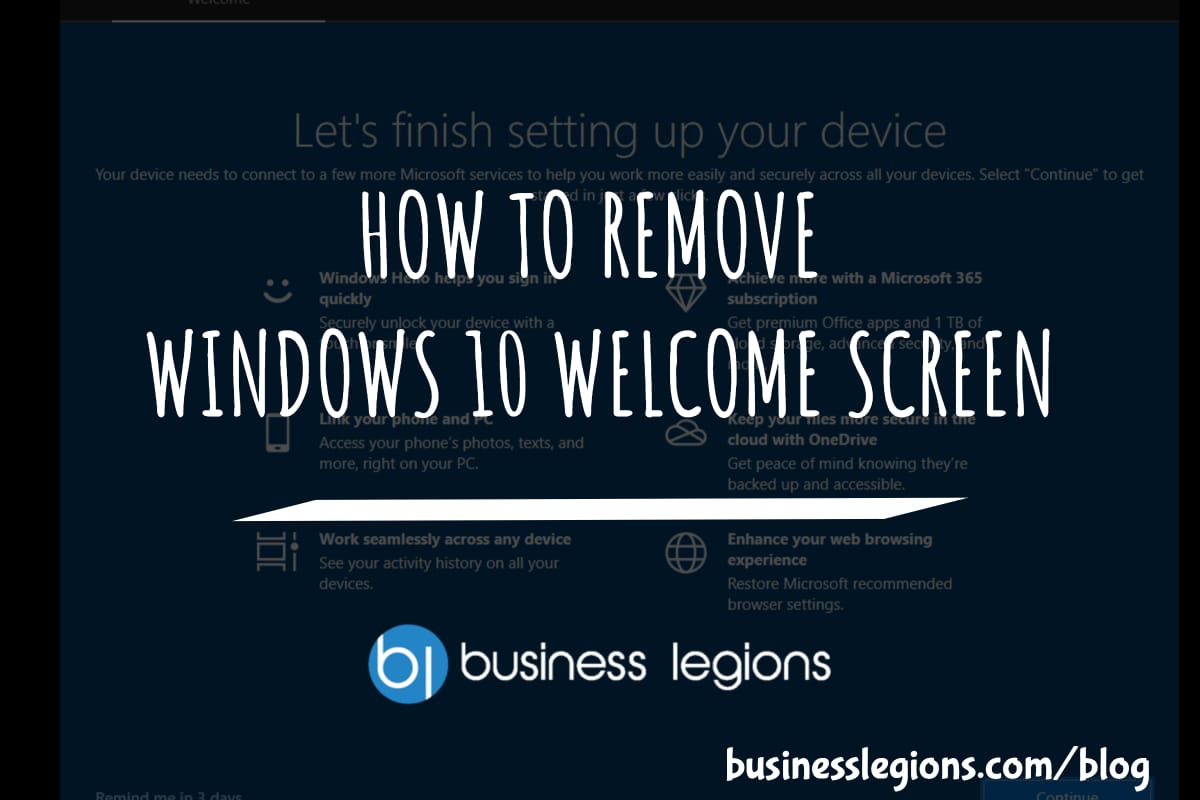 Business Legions HOW TO REMOVE WINDOWS 10 WELCOME SCREEN