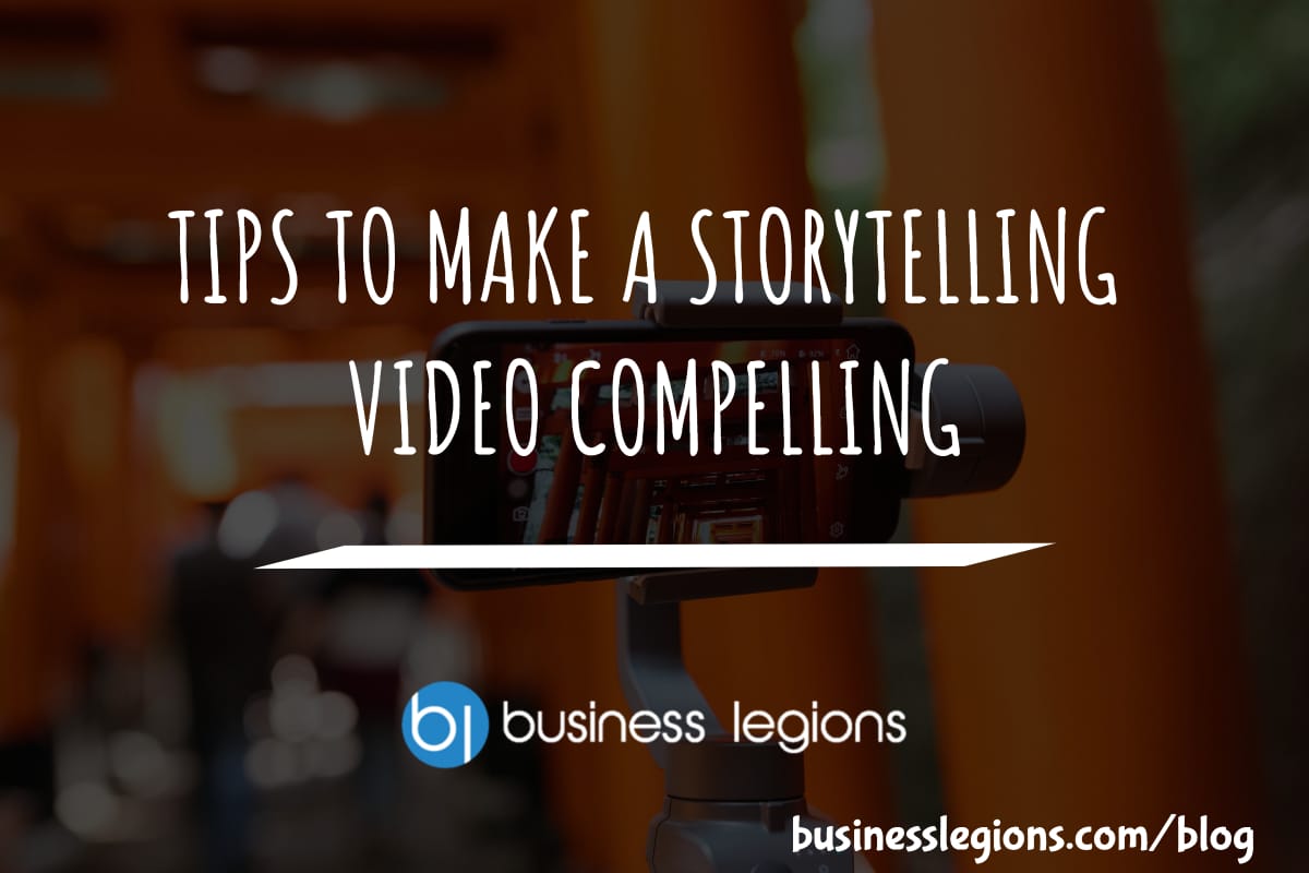 Business Legions TIPS TO MAKE A STORYTELLING VIDEO COMPELLING header