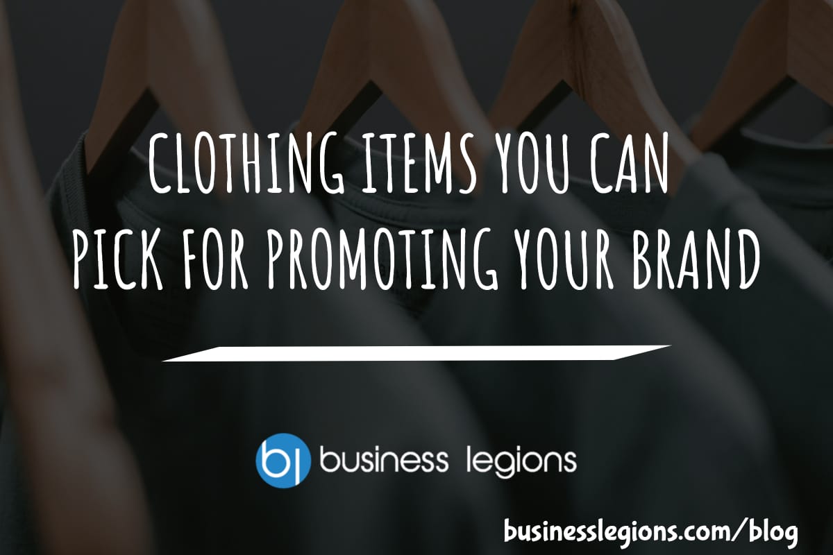 Business Legions CLOTHING ITEMS YOU CAN PICK FOR PROMOTING YOUR BRAND header