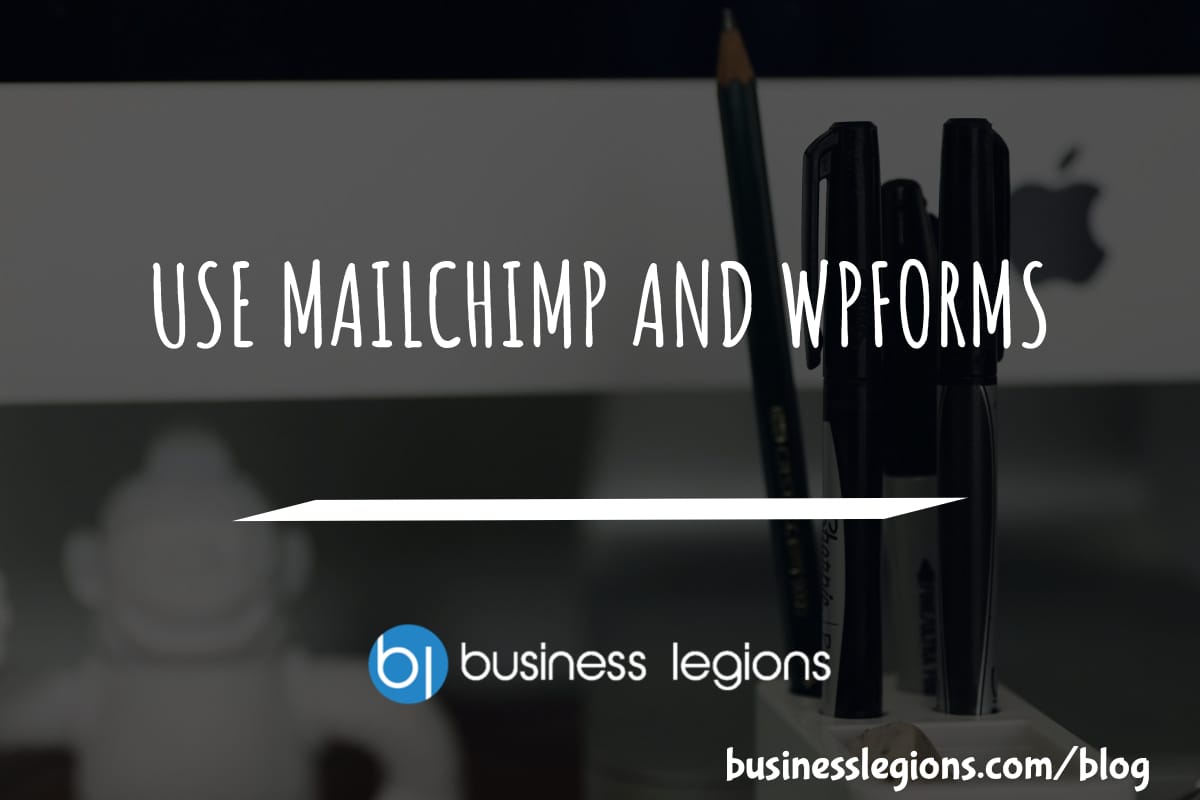 USE MAILCHIMP AND WPFORMS