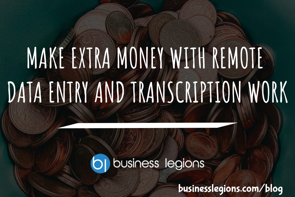 Business Legions MAKE EXTRA MONEY WITH REMOTE DATA ENTRY AND TRANSCRIPTION WORK header