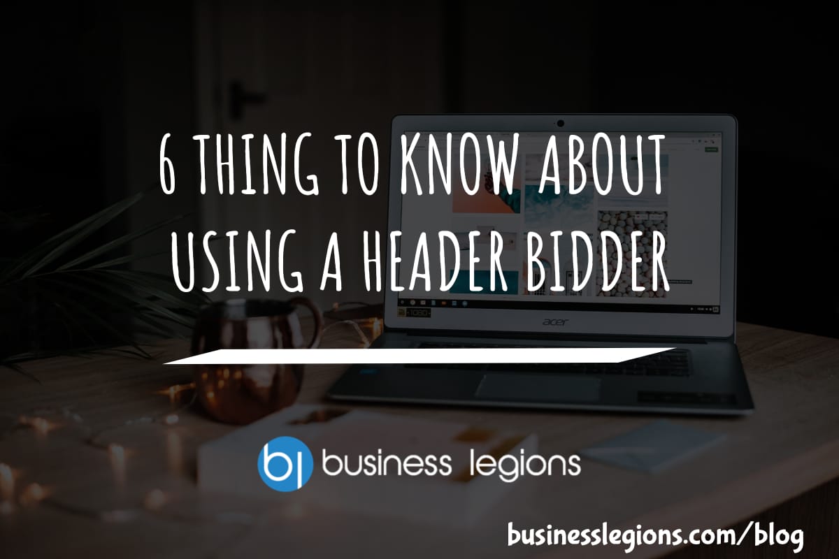 6 THING TO KNOW ABOUT USING A HEADER BIDDER content 1