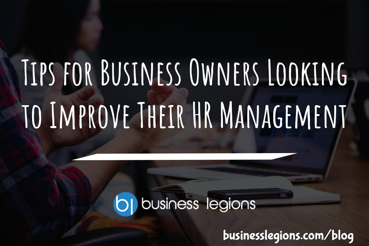 Business Legions Tips for Business Owners Looking to Improve Their HR Management 1